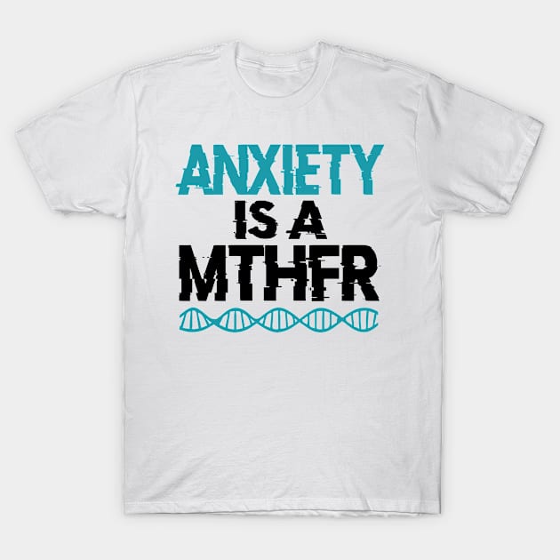 ANXIETY IS A MTHFR T-Shirt by YourLuckyTee